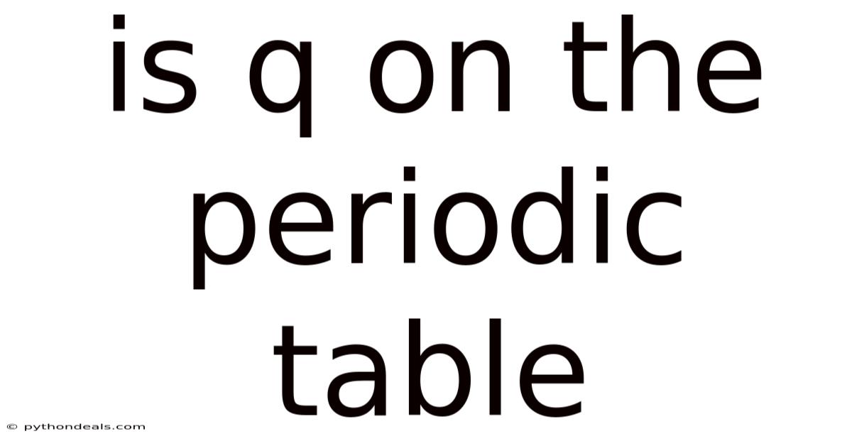 Is Q On The Periodic Table