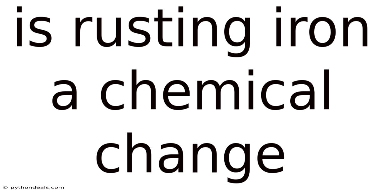Is Rusting Iron A Chemical Change