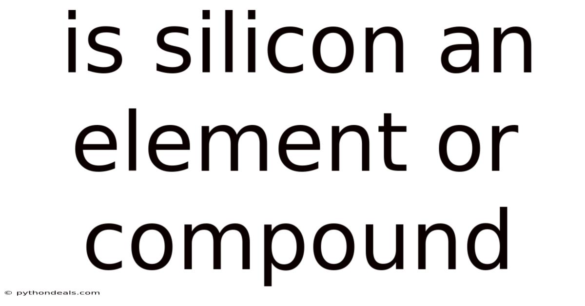 Is Silicon An Element Or Compound