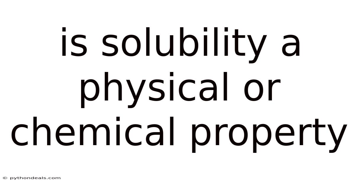 Is Solubility A Physical Or Chemical Property
