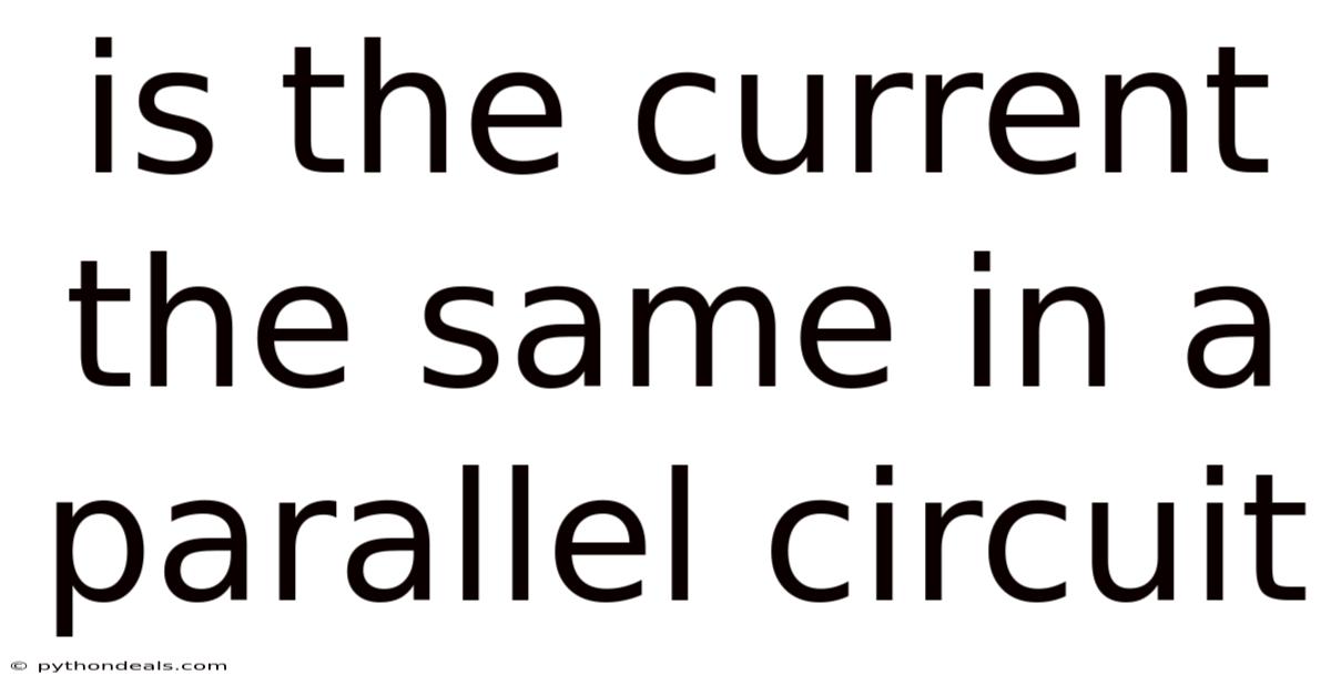 Is The Current The Same In A Parallel Circuit