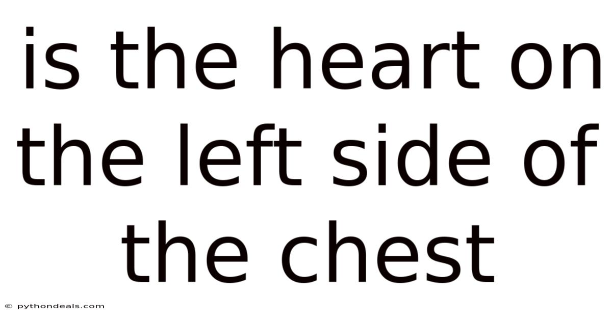 Is The Heart On The Left Side Of The Chest