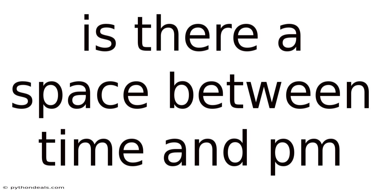 Is There A Space Between Time And Pm