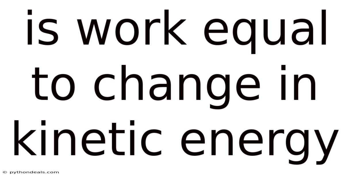Is Work Equal To Change In Kinetic Energy