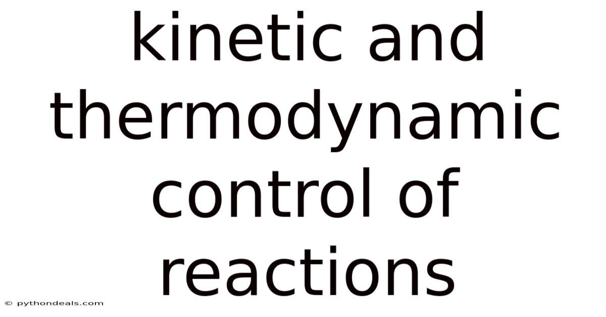 Kinetic And Thermodynamic Control Of Reactions
