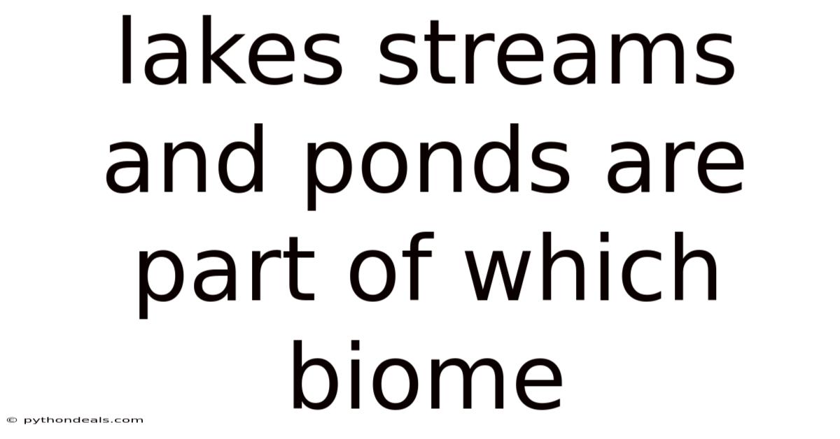 Lakes Streams And Ponds Are Part Of Which Biome
