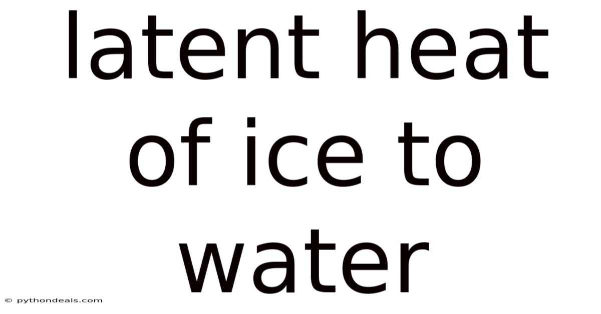 Latent Heat Of Ice To Water