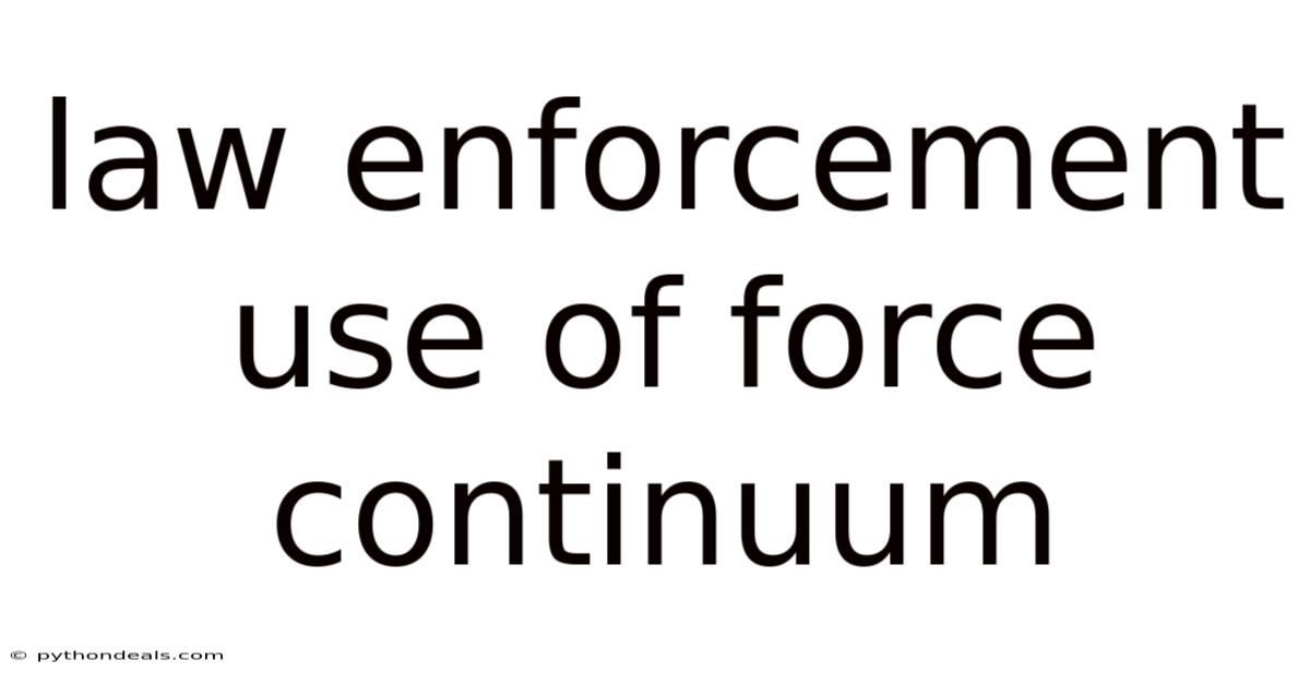 Law Enforcement Use Of Force Continuum