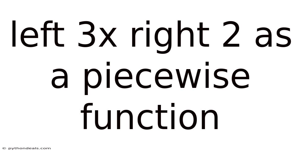 Left 3x Right 2 As A Piecewise Function