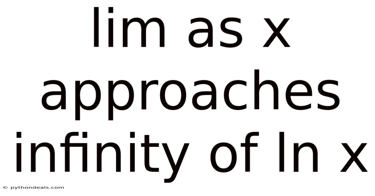 Lim As X Approaches Infinity Of Ln X