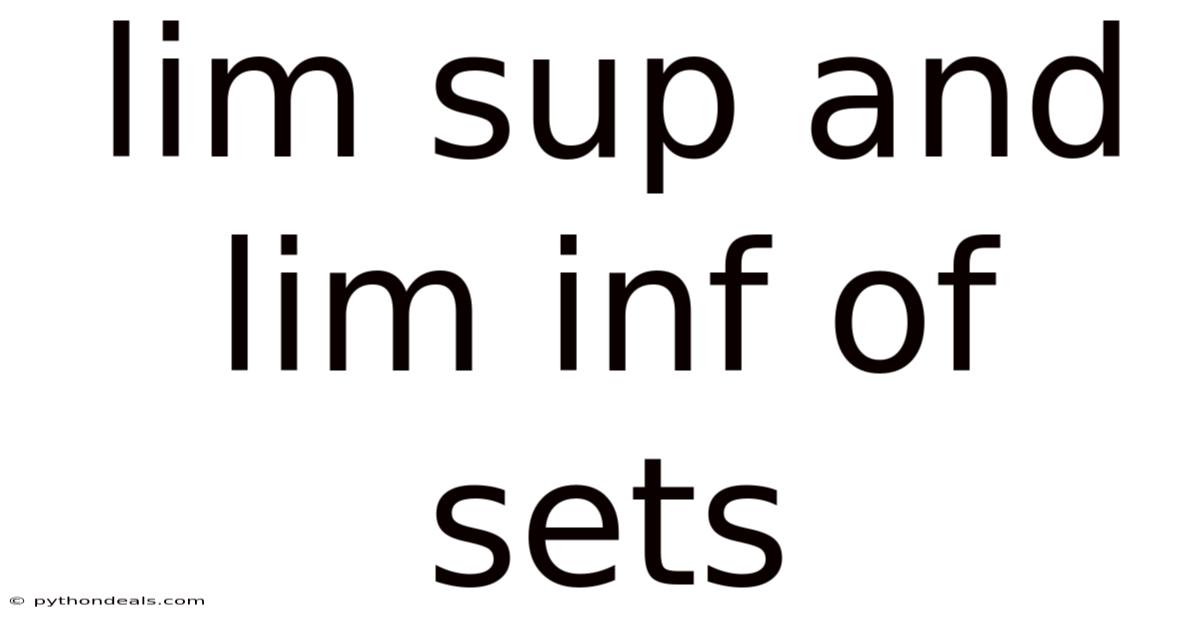 Lim Sup And Lim Inf Of Sets
