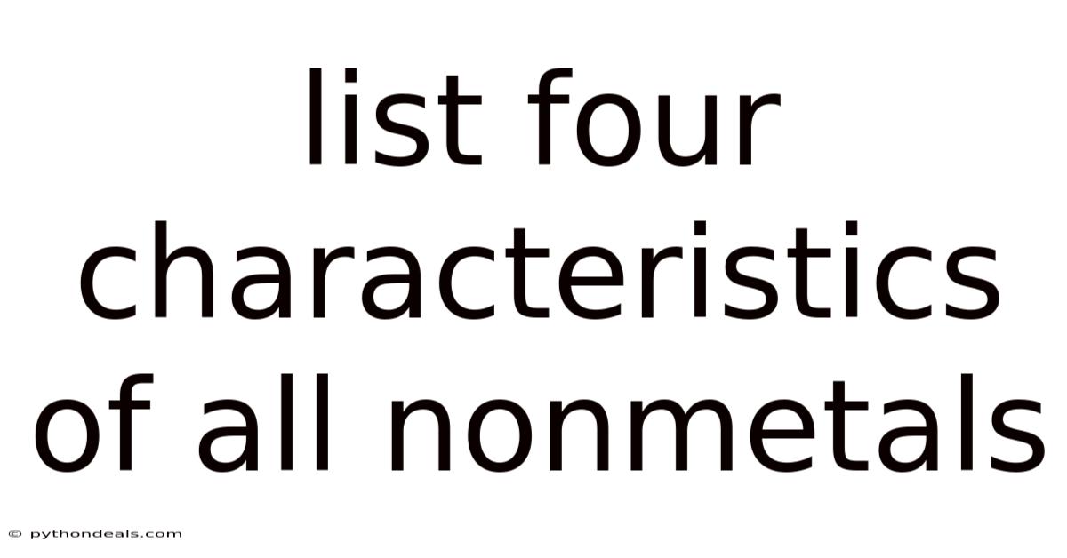 List Four Characteristics Of All Nonmetals