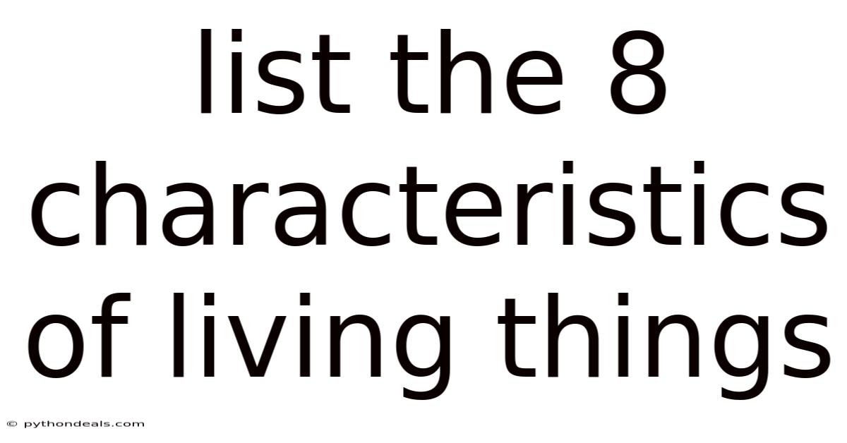 List The 8 Characteristics Of Living Things