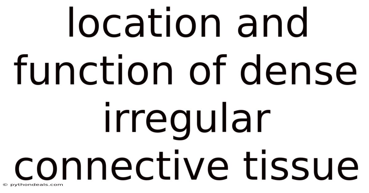 Location And Function Of Dense Irregular Connective Tissue