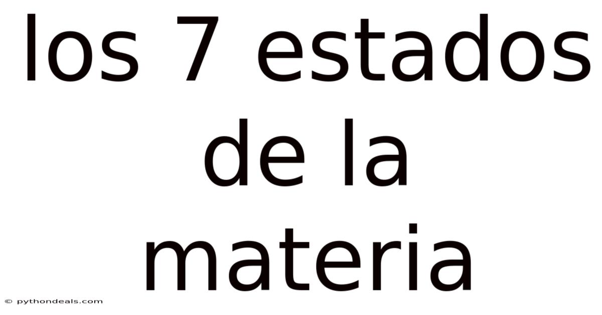 Los 7 Estados De La Materia