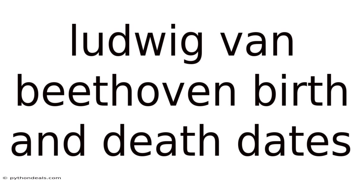 Ludwig Van Beethoven Birth And Death Dates