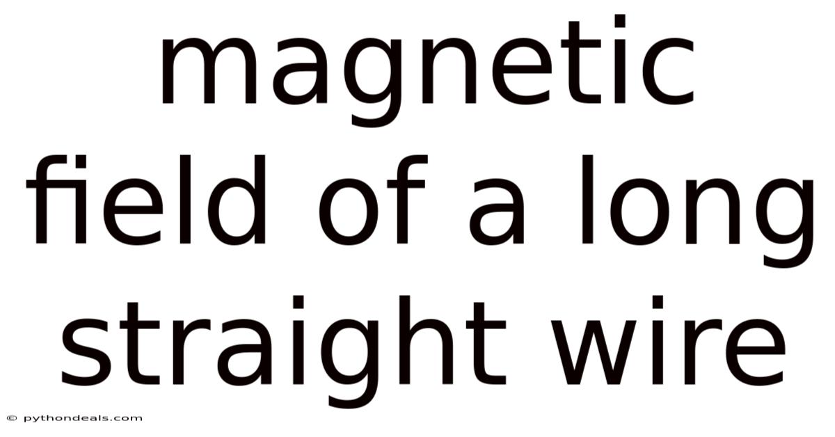 Magnetic Field Of A Long Straight Wire