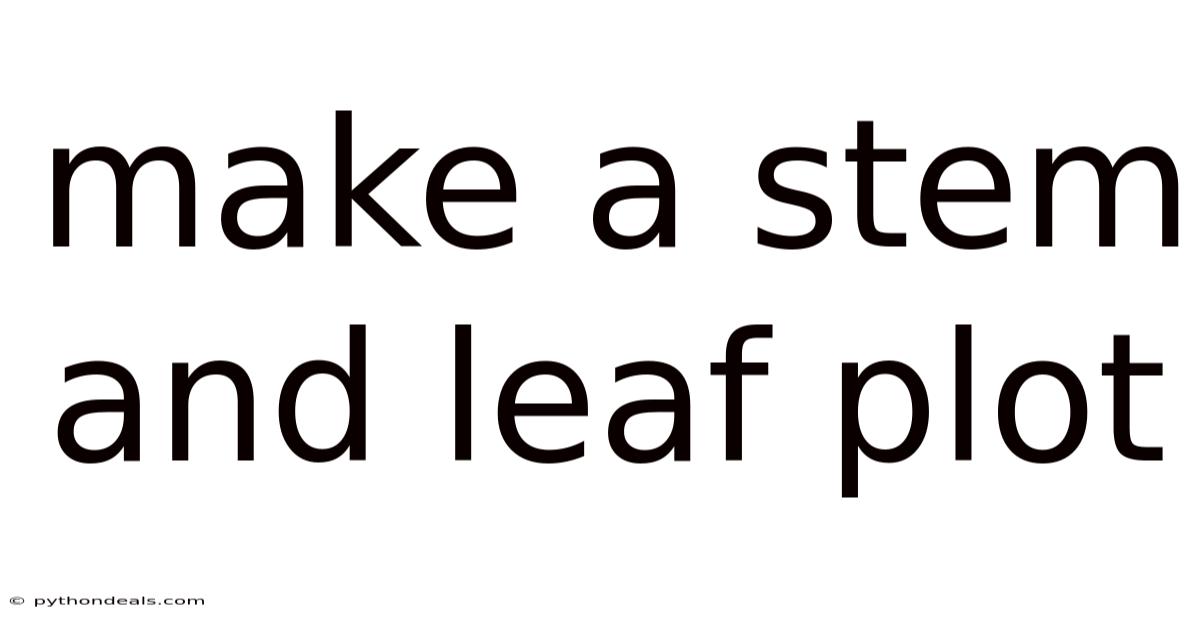 Make A Stem And Leaf Plot