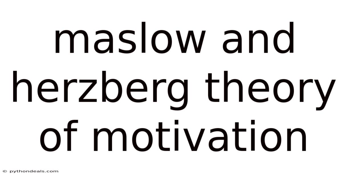 Maslow And Herzberg Theory Of Motivation