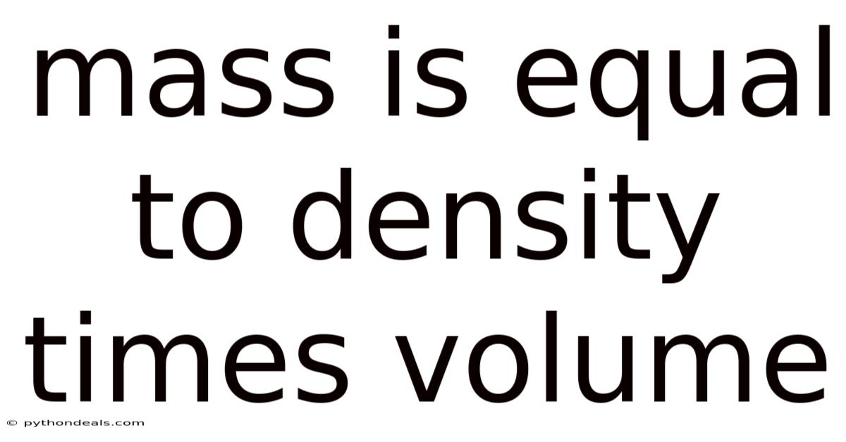 Mass Is Equal To Density Times Volume