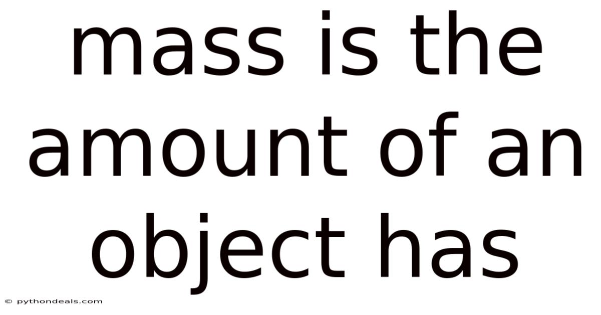 Mass Is The Amount Of An Object Has