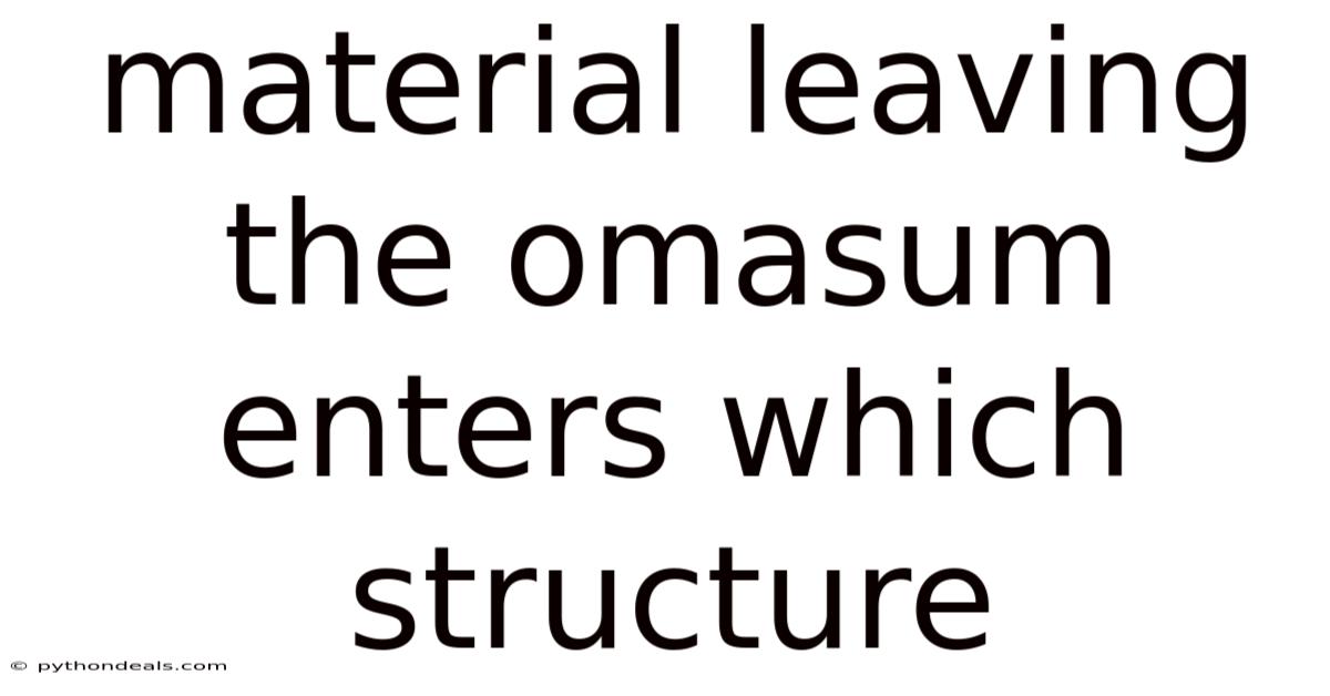 Material Leaving The Omasum Enters Which Structure