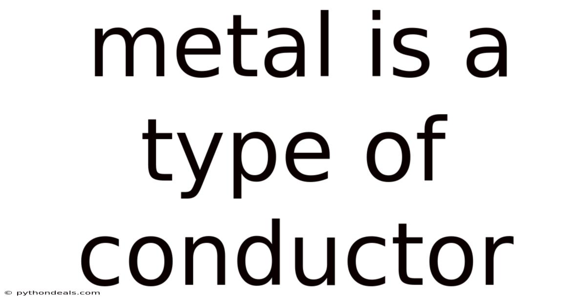 Metal Is A Type Of Conductor