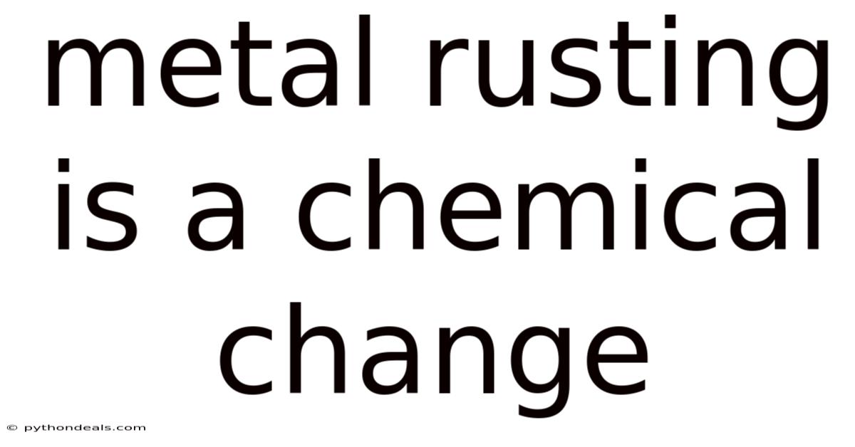 Metal Rusting Is A Chemical Change