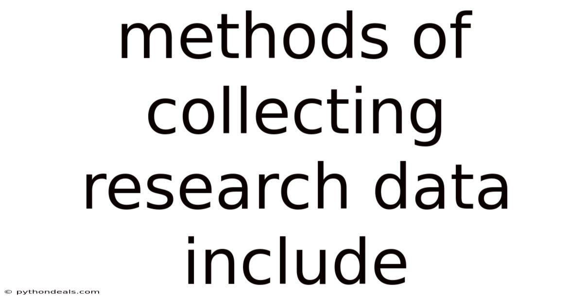Methods Of Collecting Research Data Include