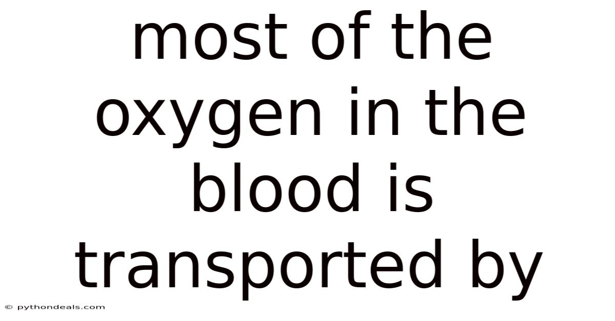Most Of The Oxygen In The Blood Is Transported By