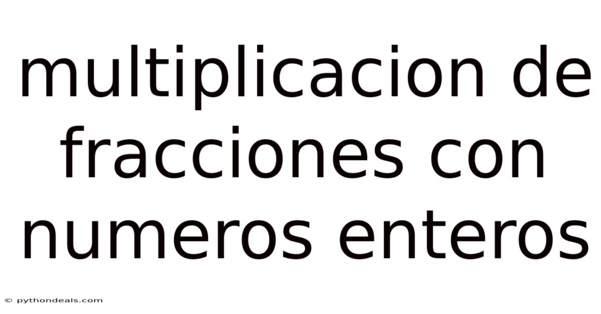 Multiplicacion De Fracciones Con Numeros Enteros