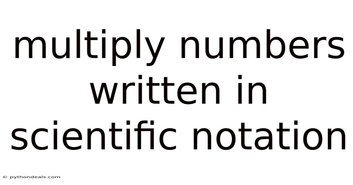 Multiply Numbers Written In Scientific Notation