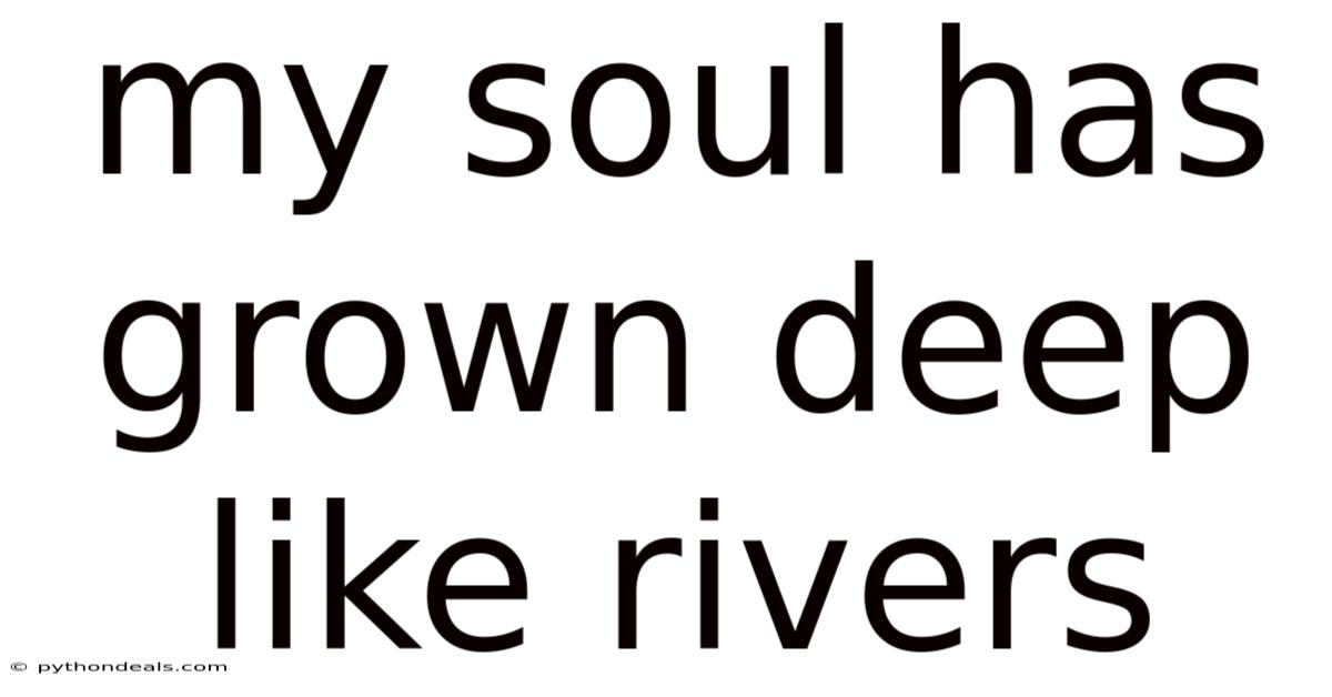 My Soul Has Grown Deep Like Rivers