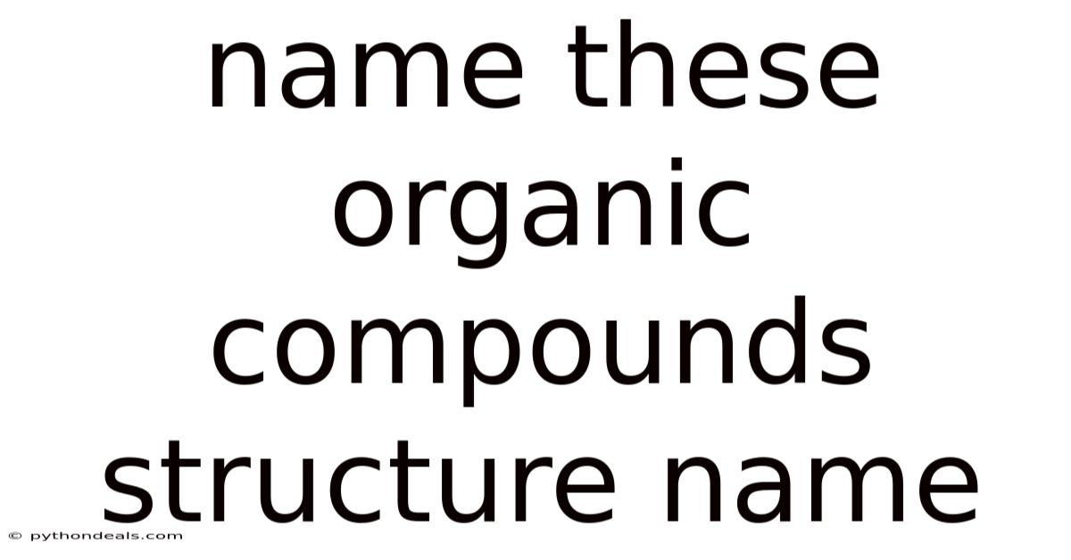 Name These Organic Compounds Structure Name