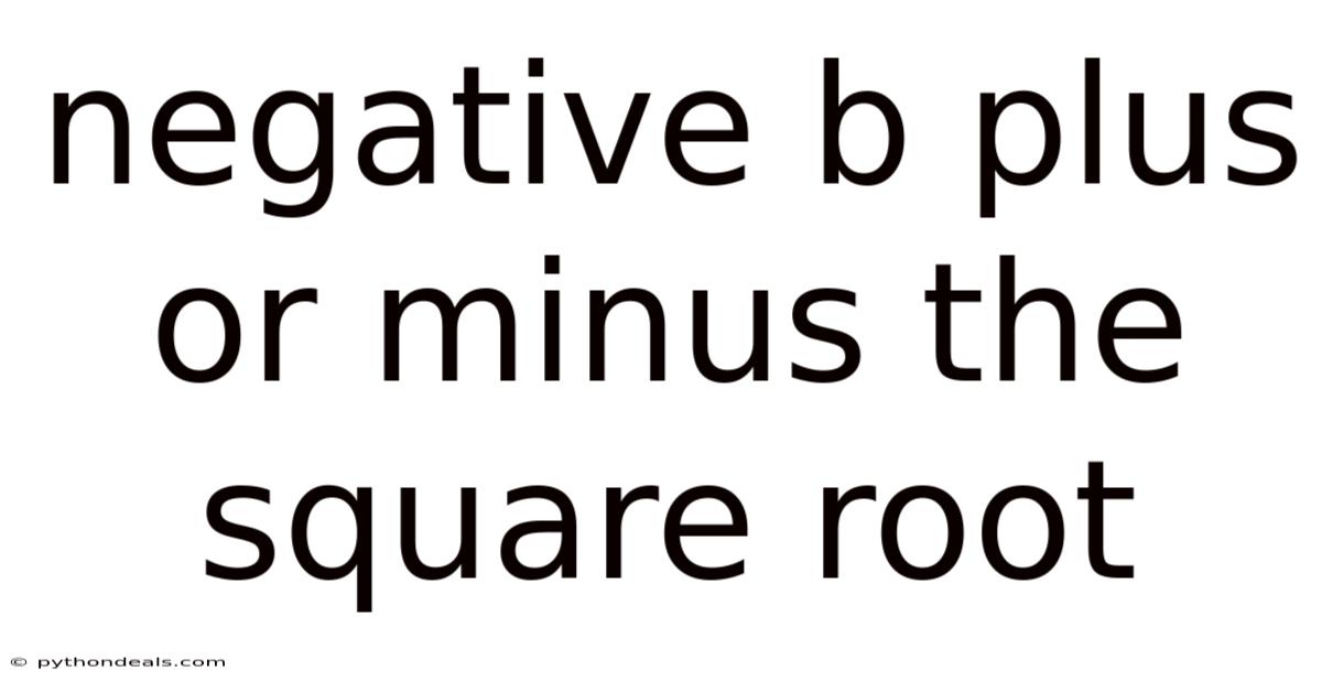 Negative B Plus Or Minus The Square Root
