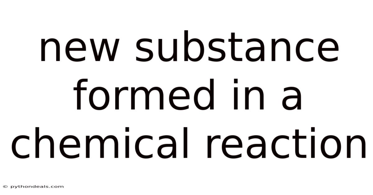 New Substance Formed In A Chemical Reaction