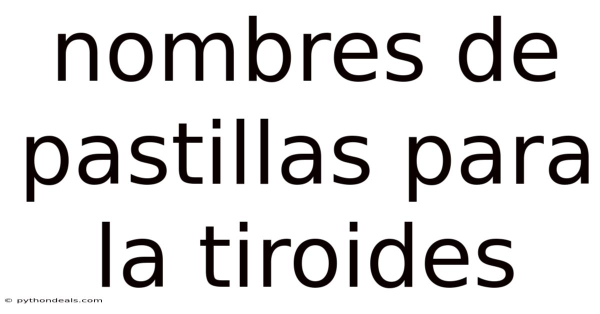 Nombres De Pastillas Para La Tiroides