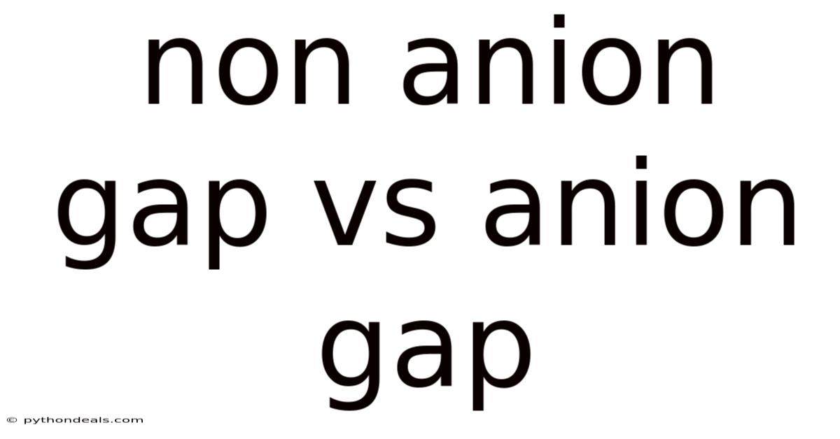 Non Anion Gap Vs Anion Gap