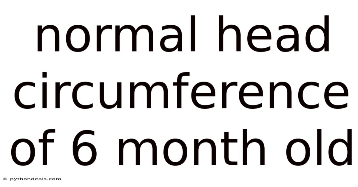 Normal Head Circumference Of 6 Month Old