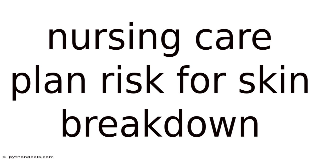 Nursing Care Plan Risk For Skin Breakdown