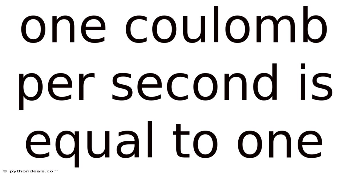 One Coulomb Per Second Is Equal To One
