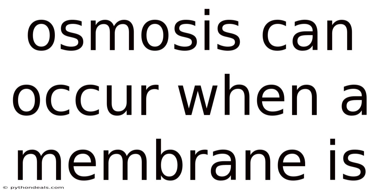 Osmosis Can Occur When A Membrane Is