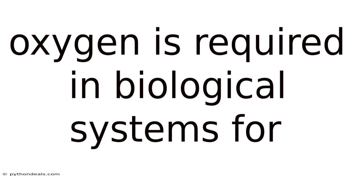 Oxygen Is Required In Biological Systems For