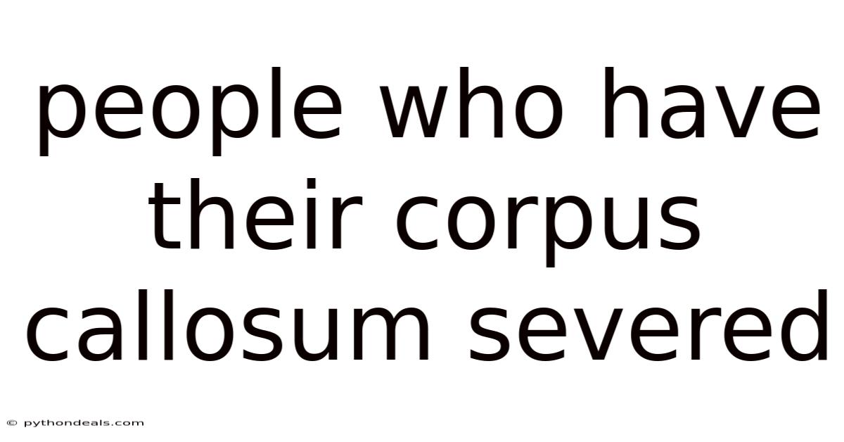 People Who Have Their Corpus Callosum Severed