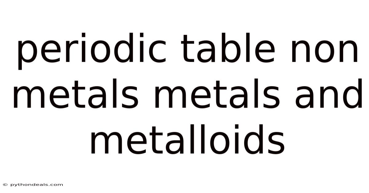 Periodic Table Non Metals Metals And Metalloids