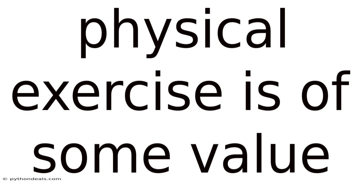 Physical Exercise Is Of Some Value
