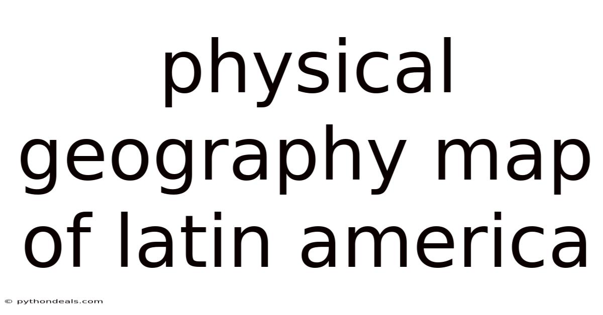 Physical Geography Map Of Latin America