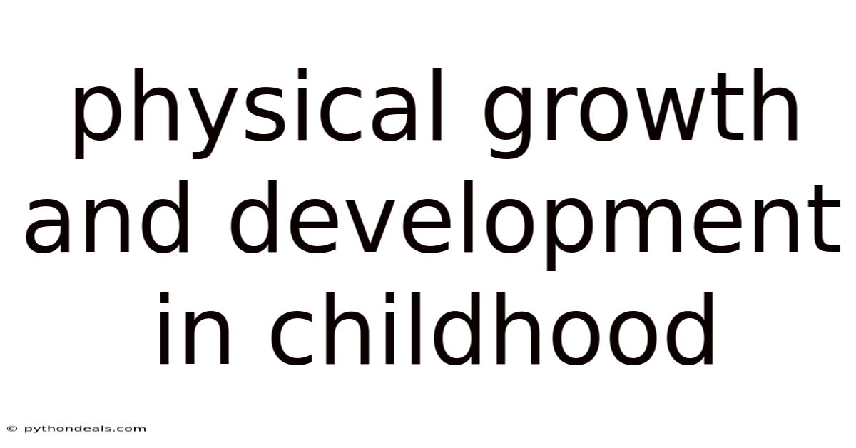 Physical Growth And Development In Childhood