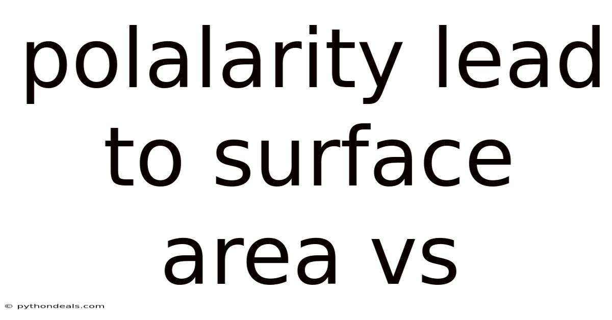Polalarity Lead To Surface Area Vs