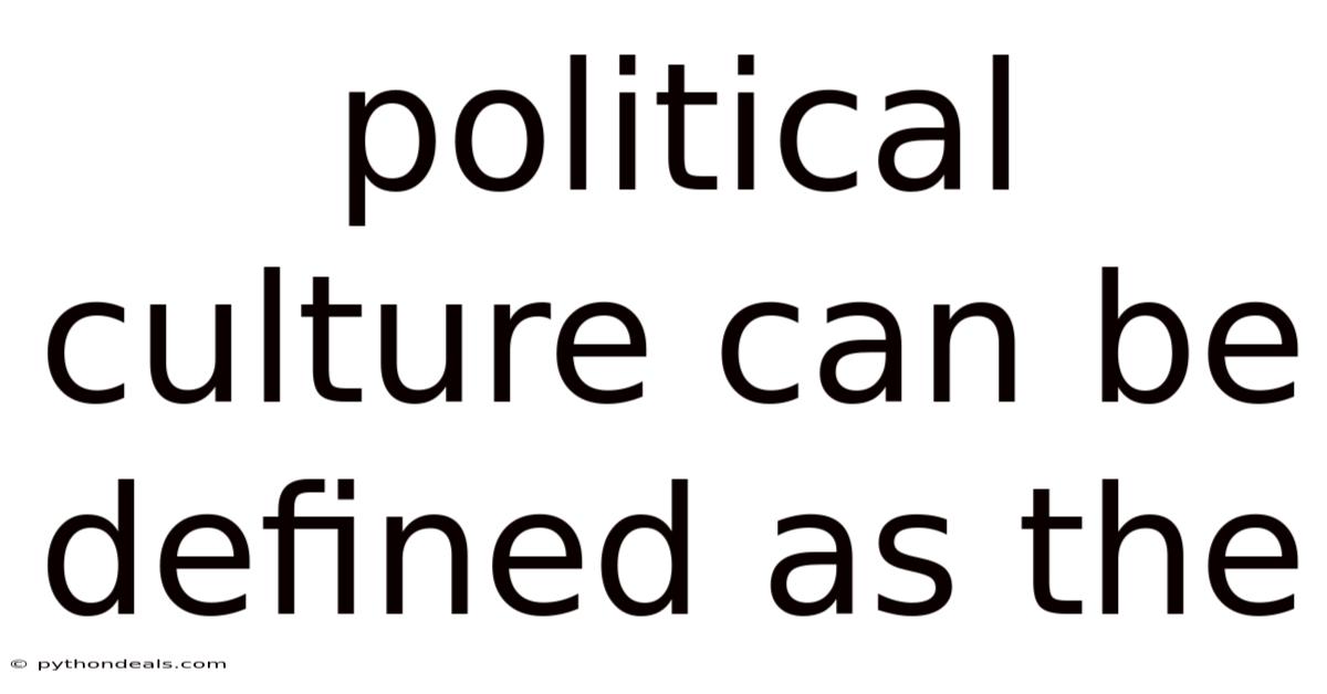 Political Culture Can Be Defined As The